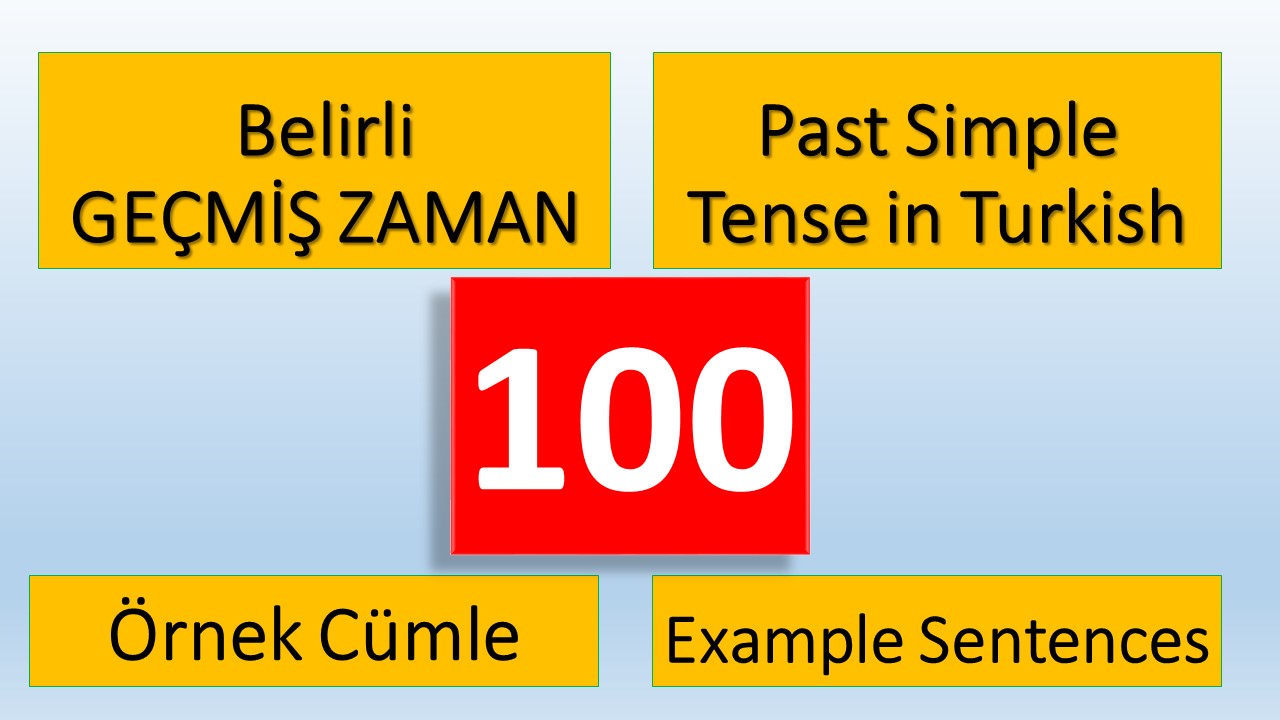 Türkçe Belirli Geçmiş Zaman 100 Örnek Cümle - 100 Sentences of Past Simple Tense in Turkish